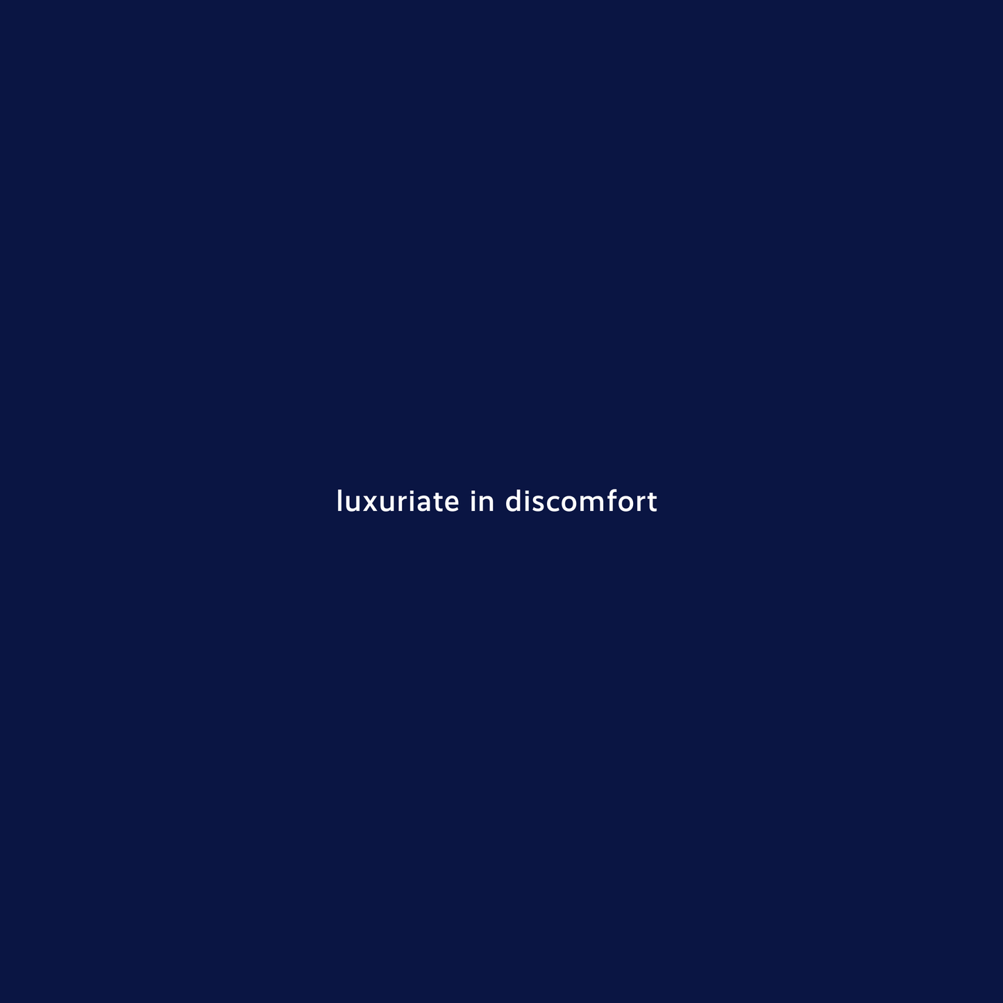 luxuriate in discomfort