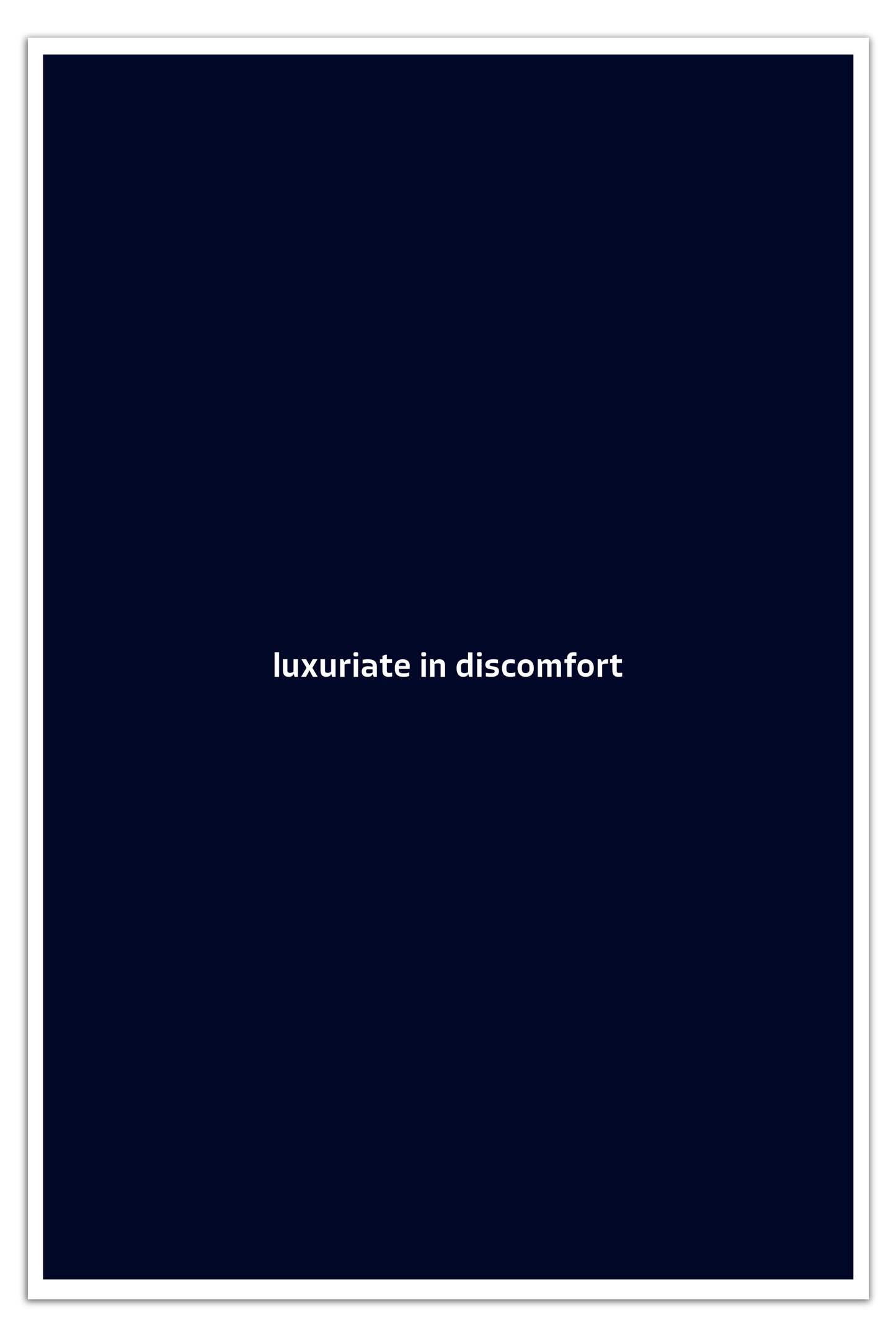 luxuriate in discomfort